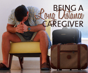 FirstLight Home Care - Being a Long Distance Caregiver