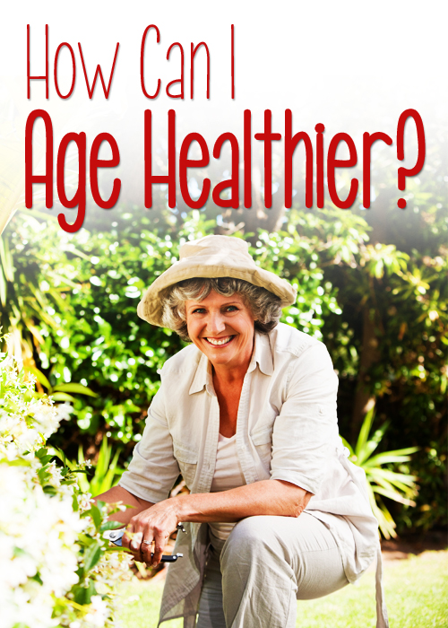 How Can I Age Healthier?