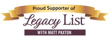Proud Supporter of Legacy List with Matt Paxton