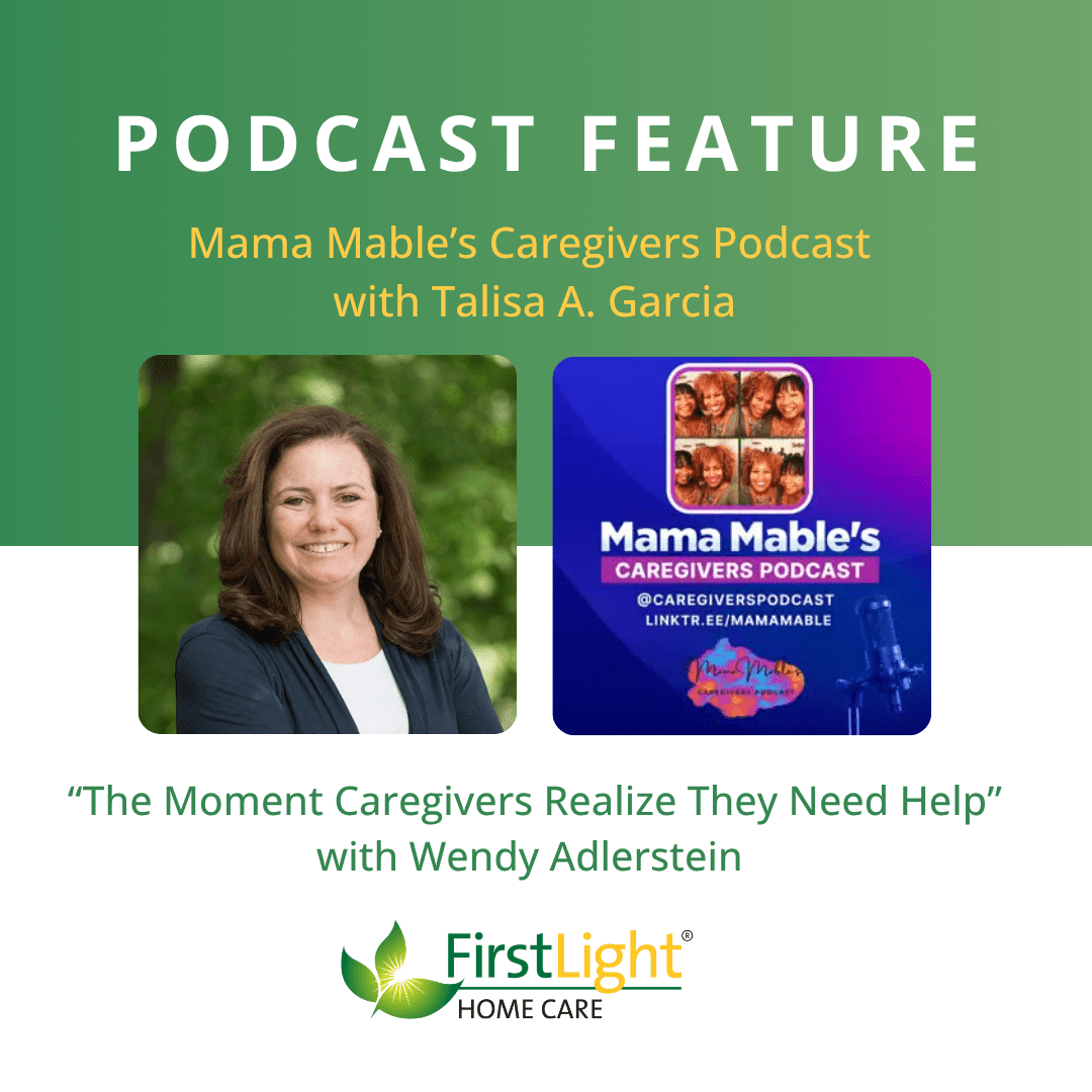 Promotional graphic announcing a podcast feature of Wendy Adlerstein, LSW, Executive Director and Co-Owner of FirstLight Home Care of West Suburban Boston, on “Mama Mable’s Caregivers Podcast” with host Talisa A. Garcia. The image includes a headshot of Wendy Adlerstein, the podcast cover art, and the title “‘The Moment Caregivers Realize They Need Help’ - with Wendy Adlerstein.”