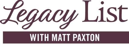 Legacy List with Matt Paxton